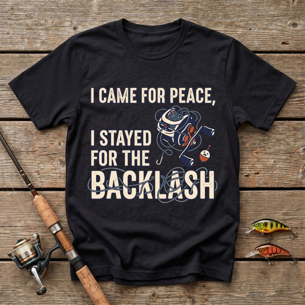 I Came For Peace, I Stayed For The Backlash T-Shirt