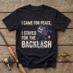I Came For Peace, I Stayed For The Backlash T-Shirt