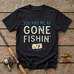 You Had Me At Gone Fishin' T-Shirt