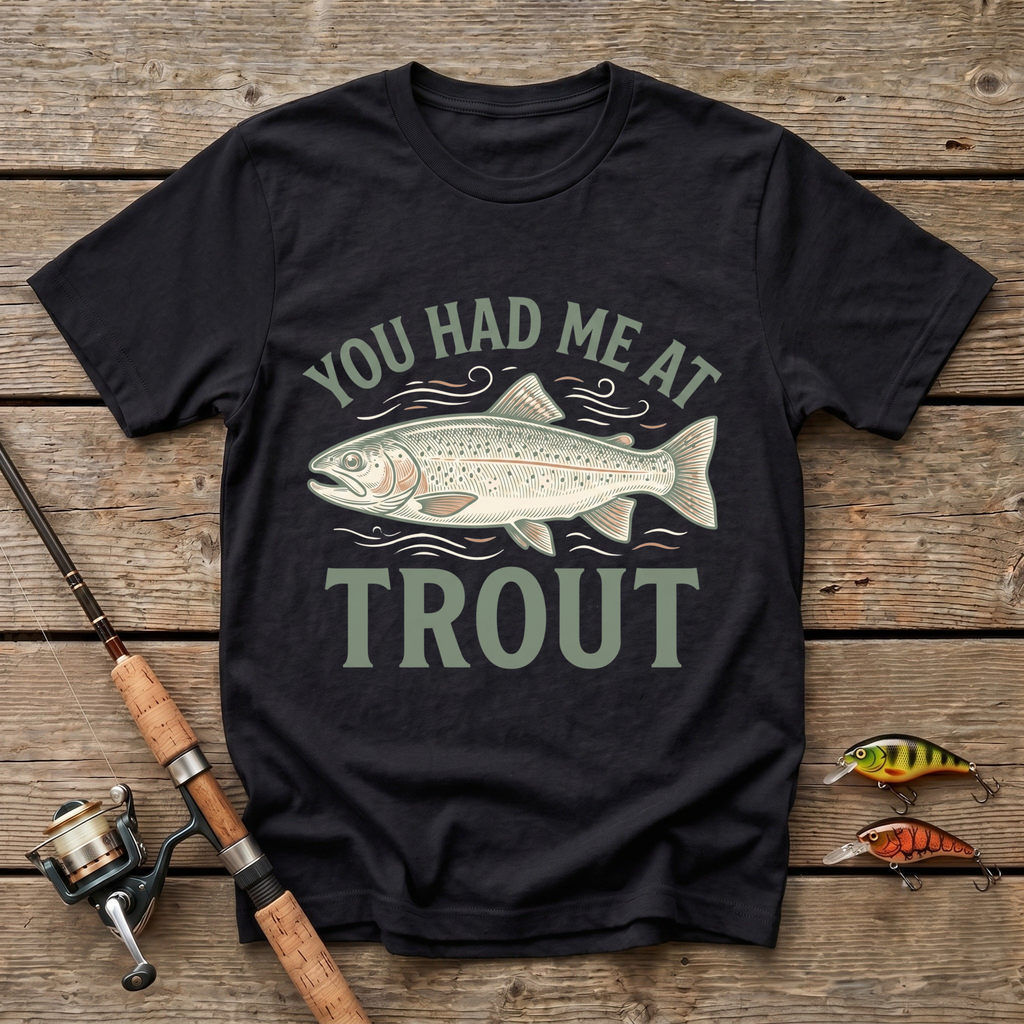 You Had Me At Trout T-Shirt