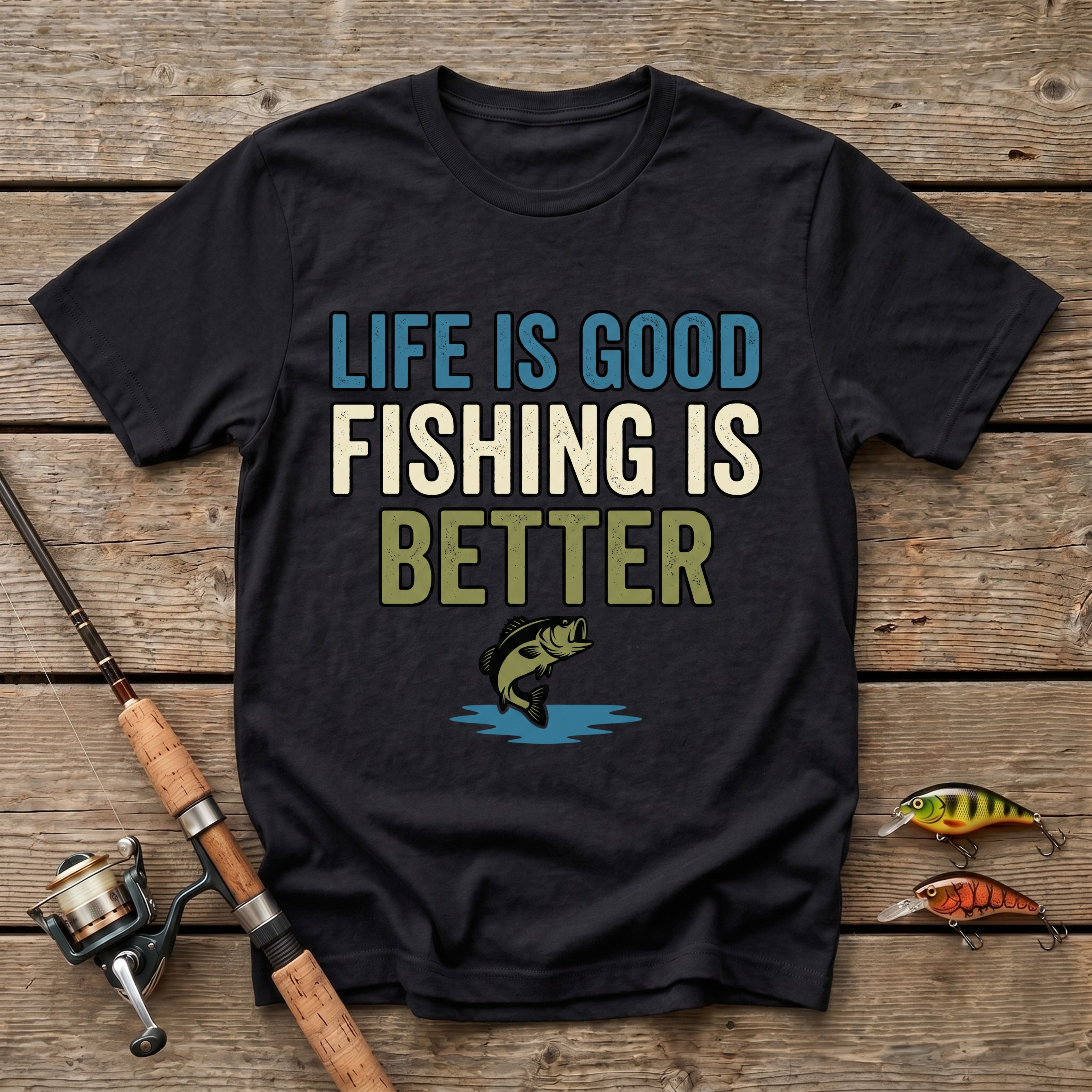 Life Is Good, Fishing Is Better T-Shirt