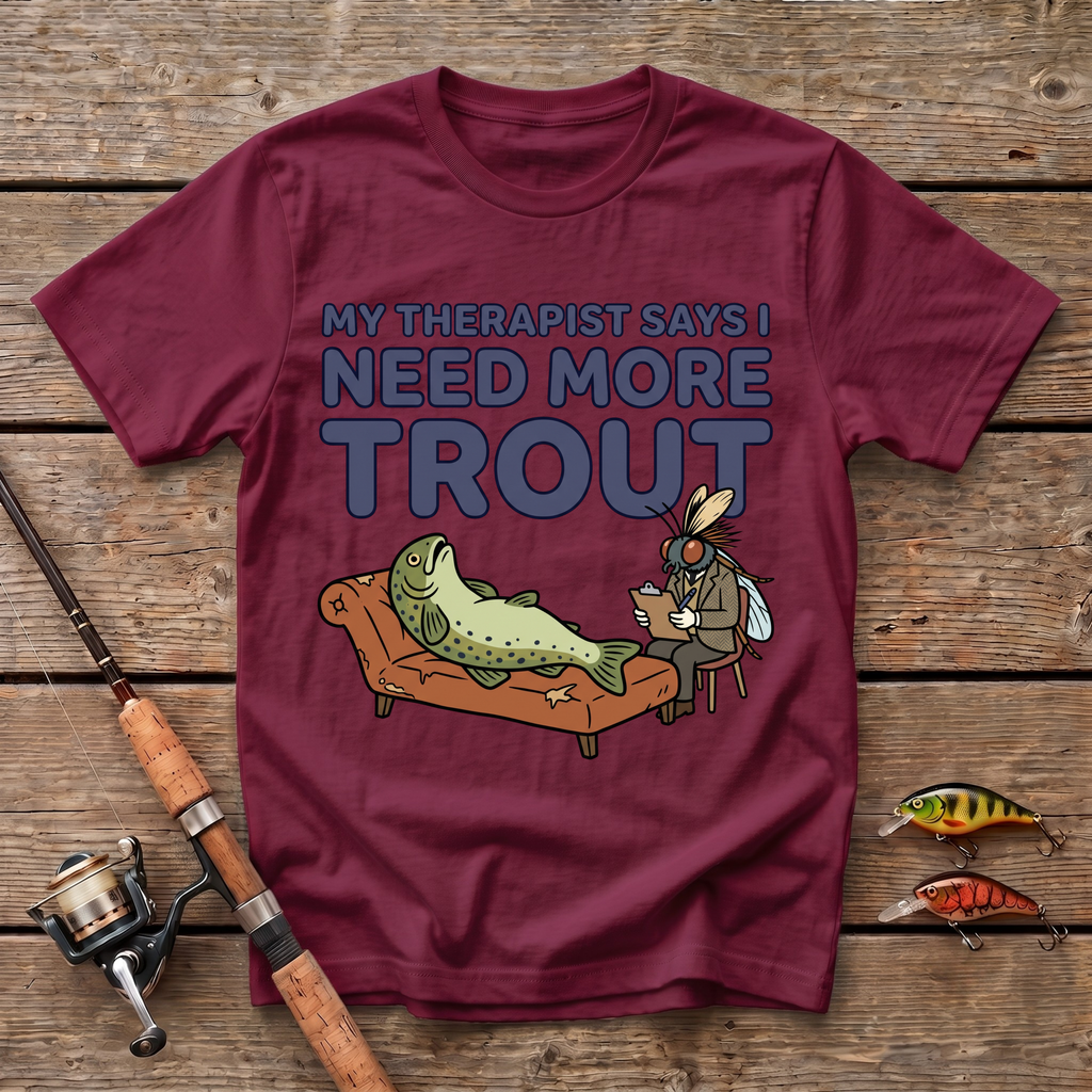 Therapist Says I Need More Trout T-Shirt