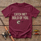 Catch Me? Bold Of You T-Shirt