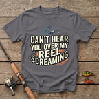 Can't Hear You Over My Reel Screaming T-Shirt