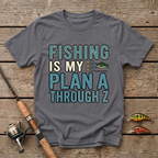 Fishing Is My Plan A Through Z T-Shirt