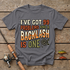 I've Got 99 Problems And A Backlash Is One T-Shirt