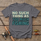 No Such Thing As Too Much Fishing T-Shirt