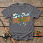 Life's Short, Fish More T-Shirt