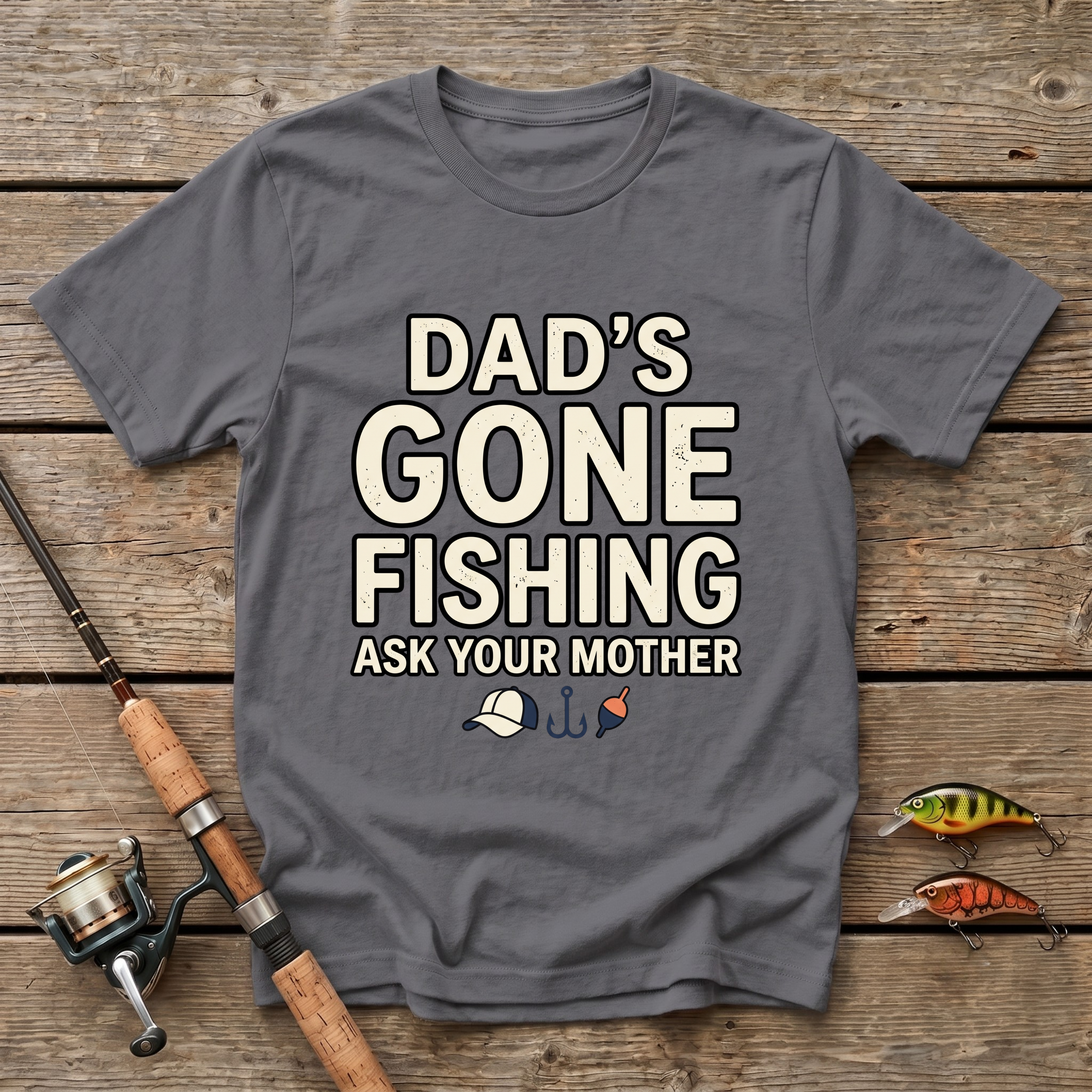 Dad's Gone Fishing. Ask Your Mother T-Shirt