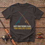 Keep Your Friends Close, Your Anglers Closer T-Shirt
