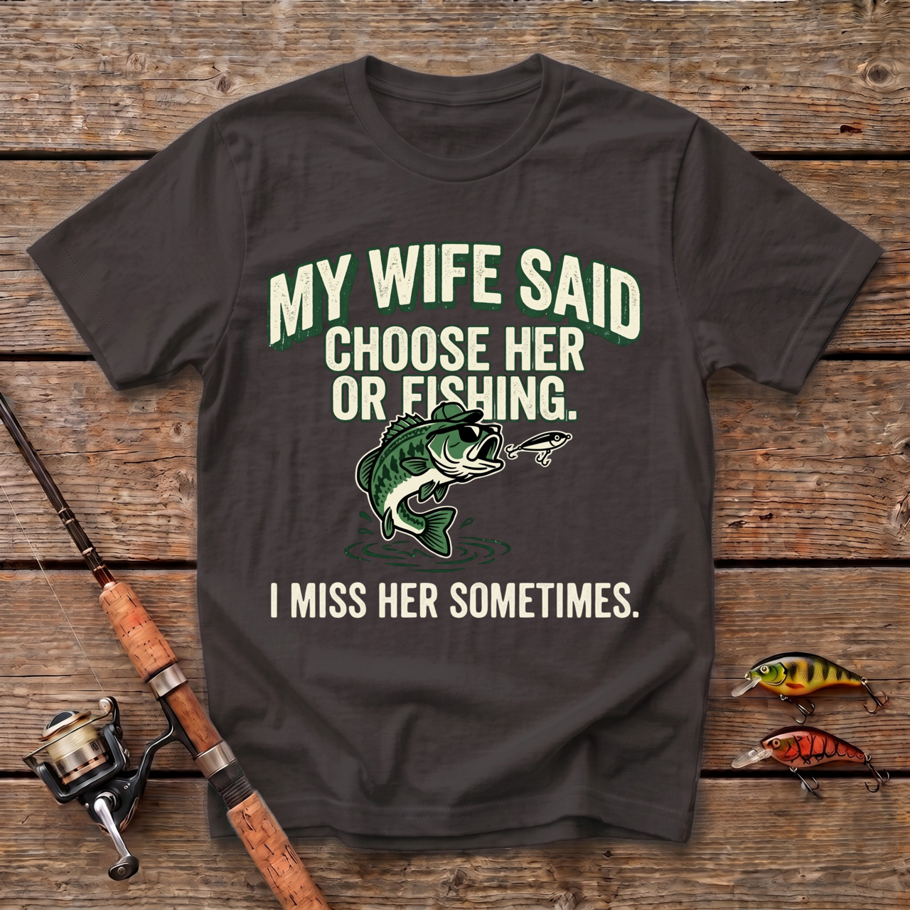 My Wife Said Choose Her Or Fishing T-Shirt