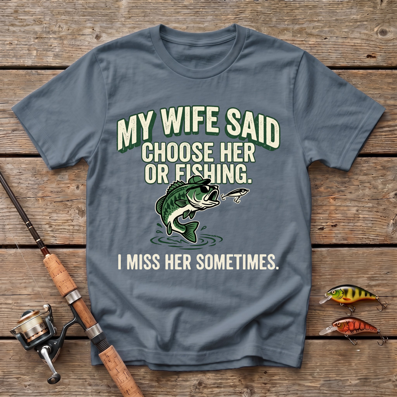 My Wife Said Choose Her Or Fishing T-Shirt
