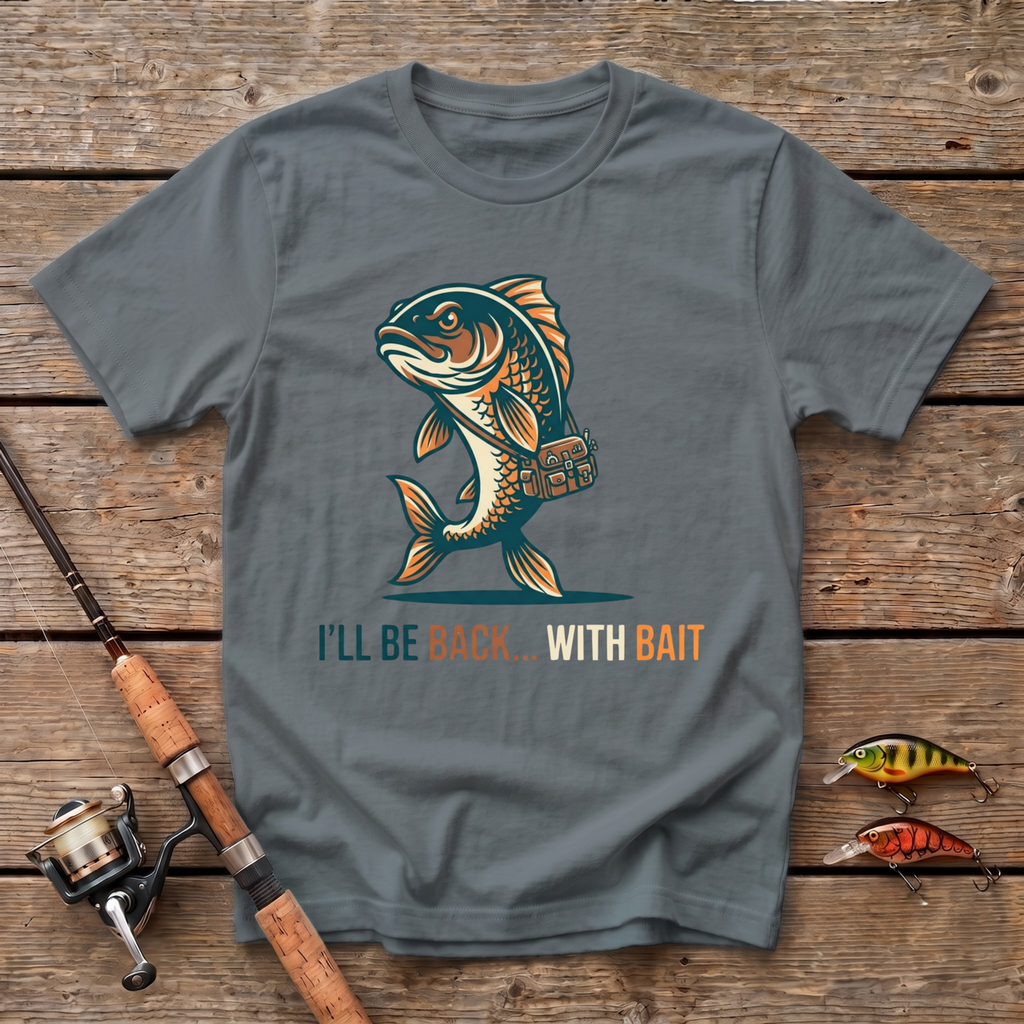 I'll Be Back With Bait T-Shirt