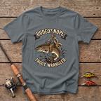 Rodeo? Nope. Trout Wrangler T-Shirt