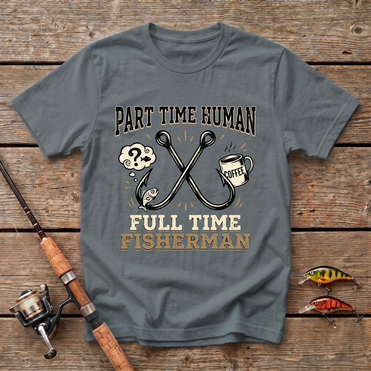 Part Time Human, Full Time Fisherman T-Shirt