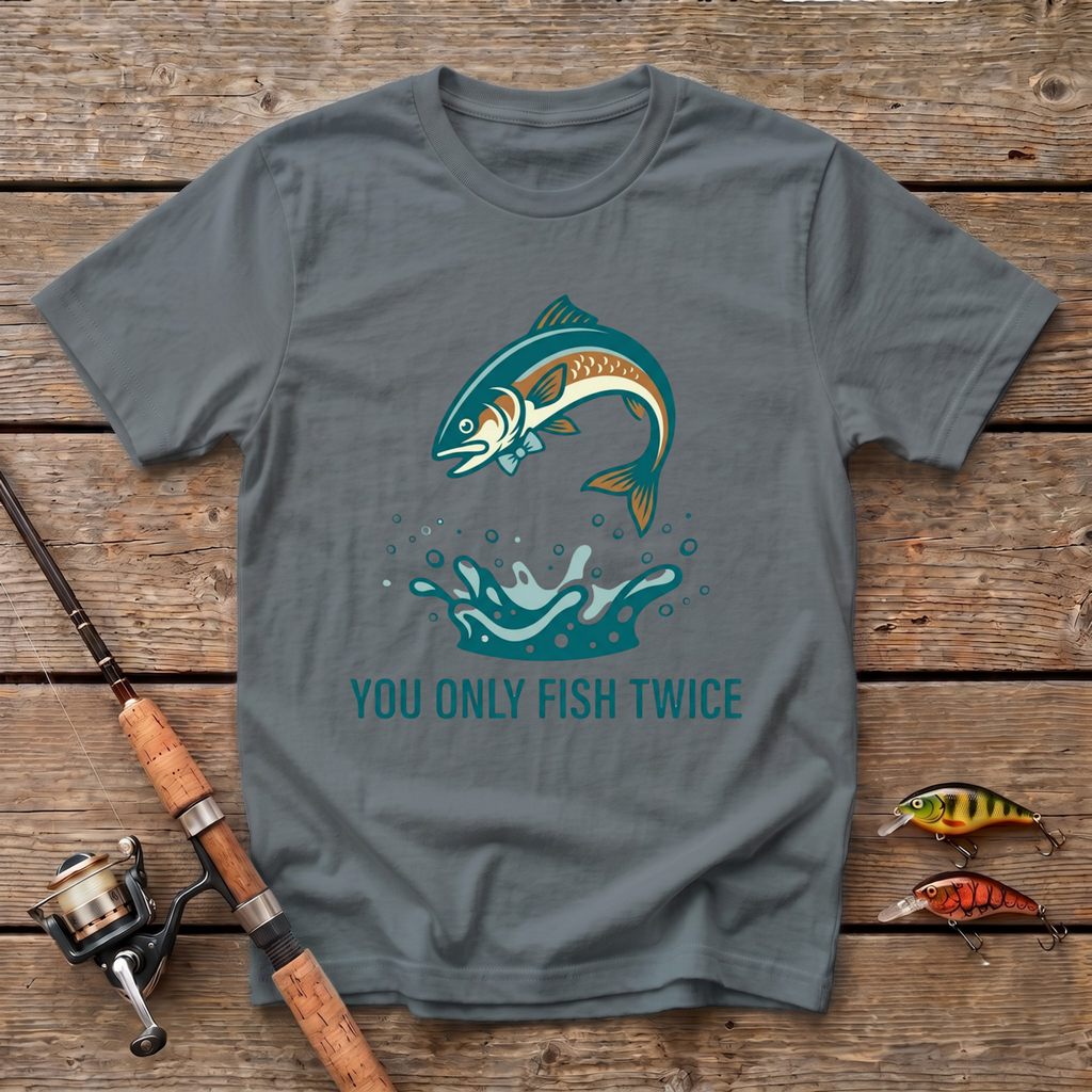 You Only Fish Twice T-Shirt