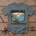 Unavailable Due To Fishing Related Optimism T-Shirt