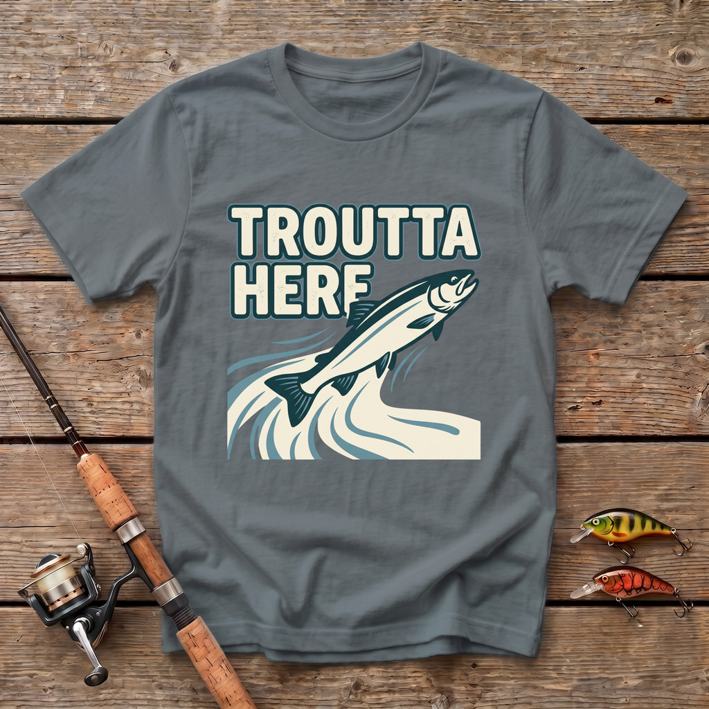 Troutta Here T-Shirt