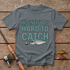 I Identify As Hard To Catch T-Shirt