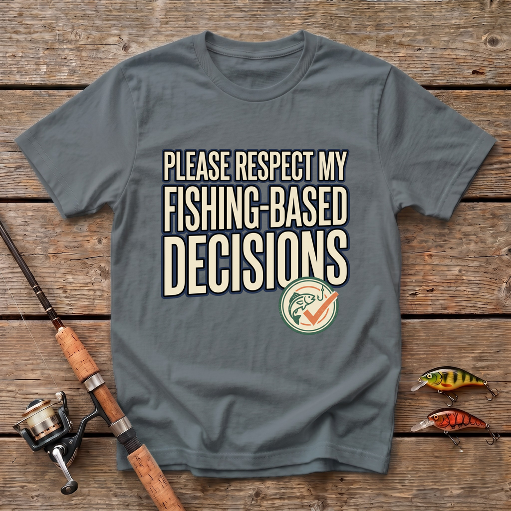 Fishing Based Decisions T-Shirt