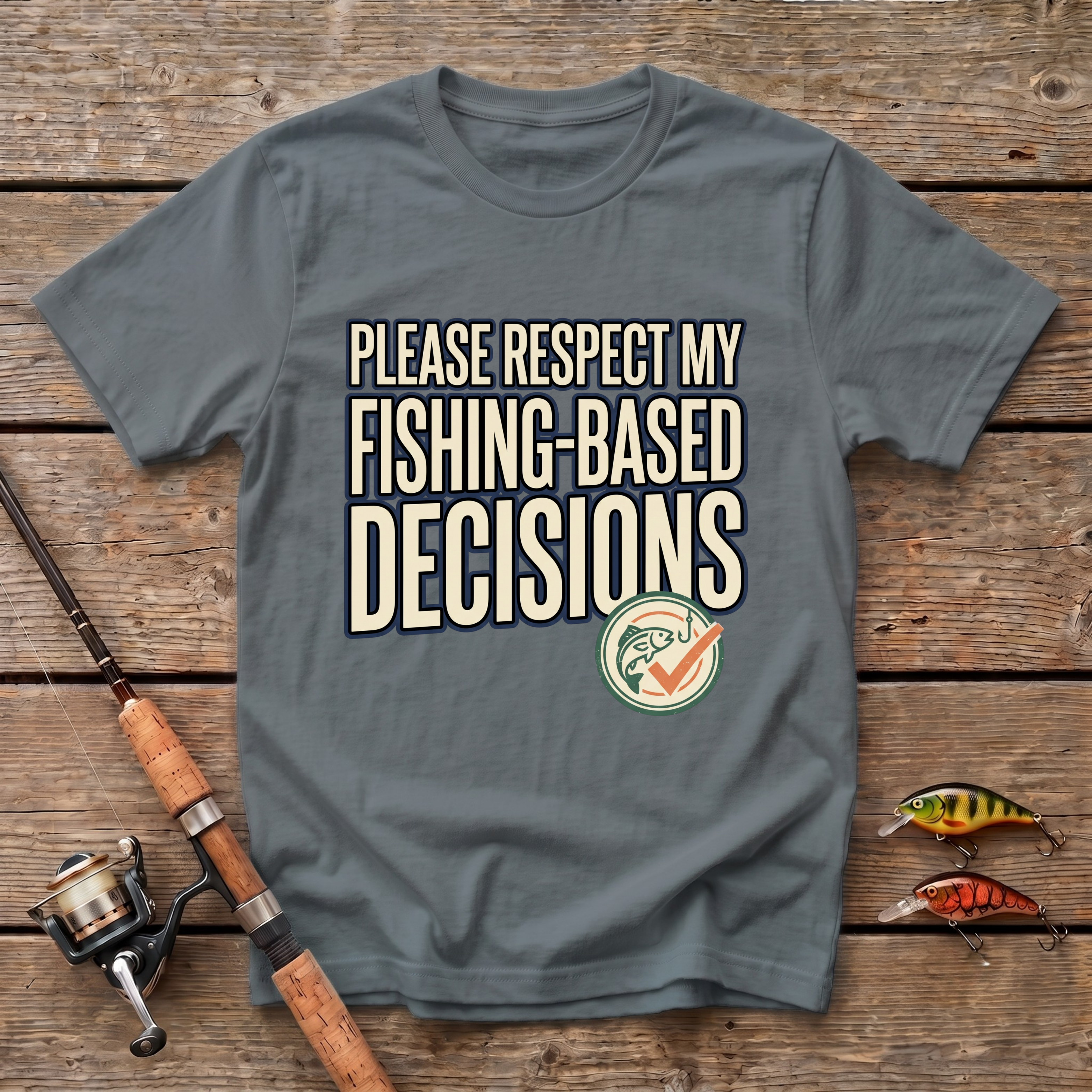Fishing Based Decisions T-Shirt