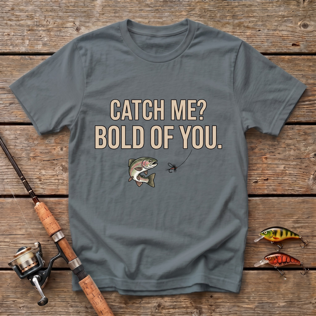 Catch Me? Bold Of You T-Shirt