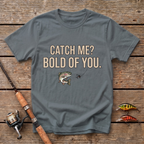 Catch Me? Bold Of You T-Shirt