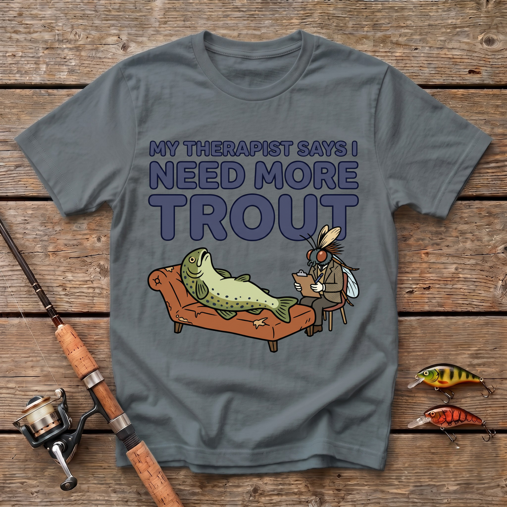 Therapist Says I Need More Trout T-Shirt