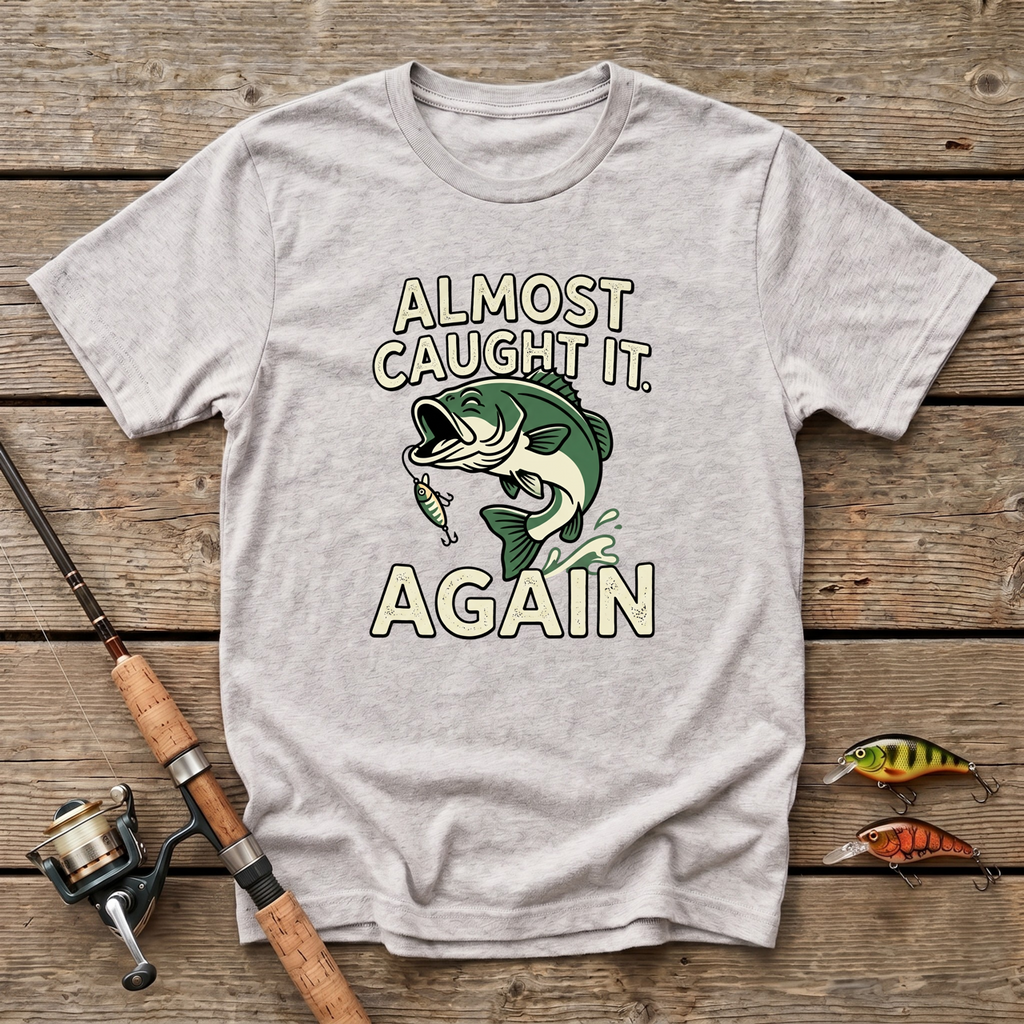 Almost Caught It T-Shirt
