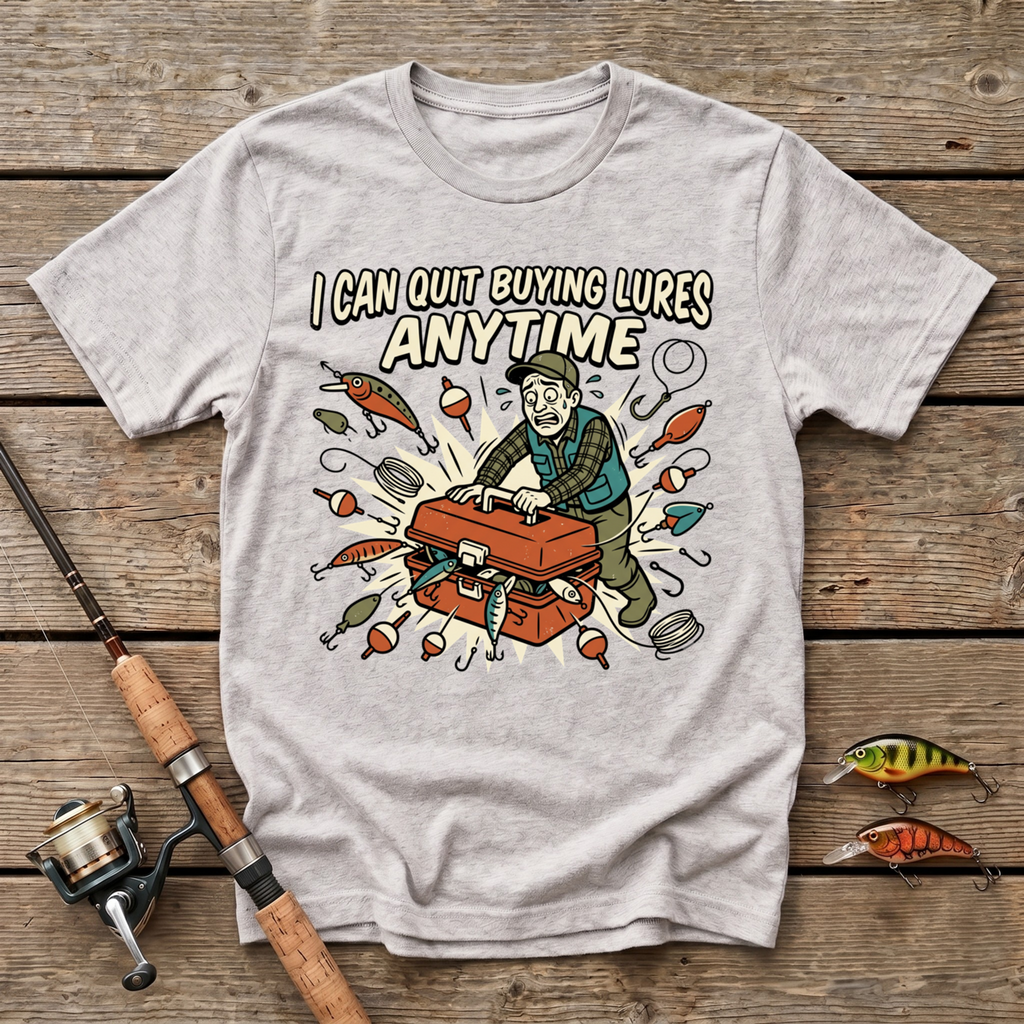 I Can Quit Buying Lures Any Time T-Shirt