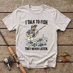 I Talk To Fish, They Never Listen T-Shirt