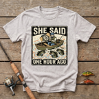 She Said One Hour Ago T-Shirt