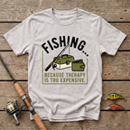 Fishing, Because Therapy Is Too Expencive T-Shirt