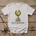 Troutstanding Work T-Shirt