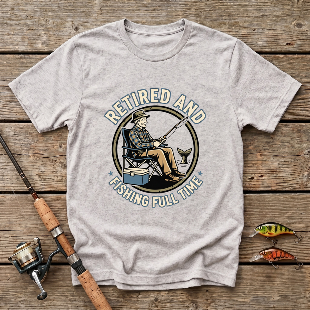 Retired And Fishing Full Time T-Shirt