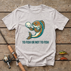 To Fish Or Not To Fish T-Shirt