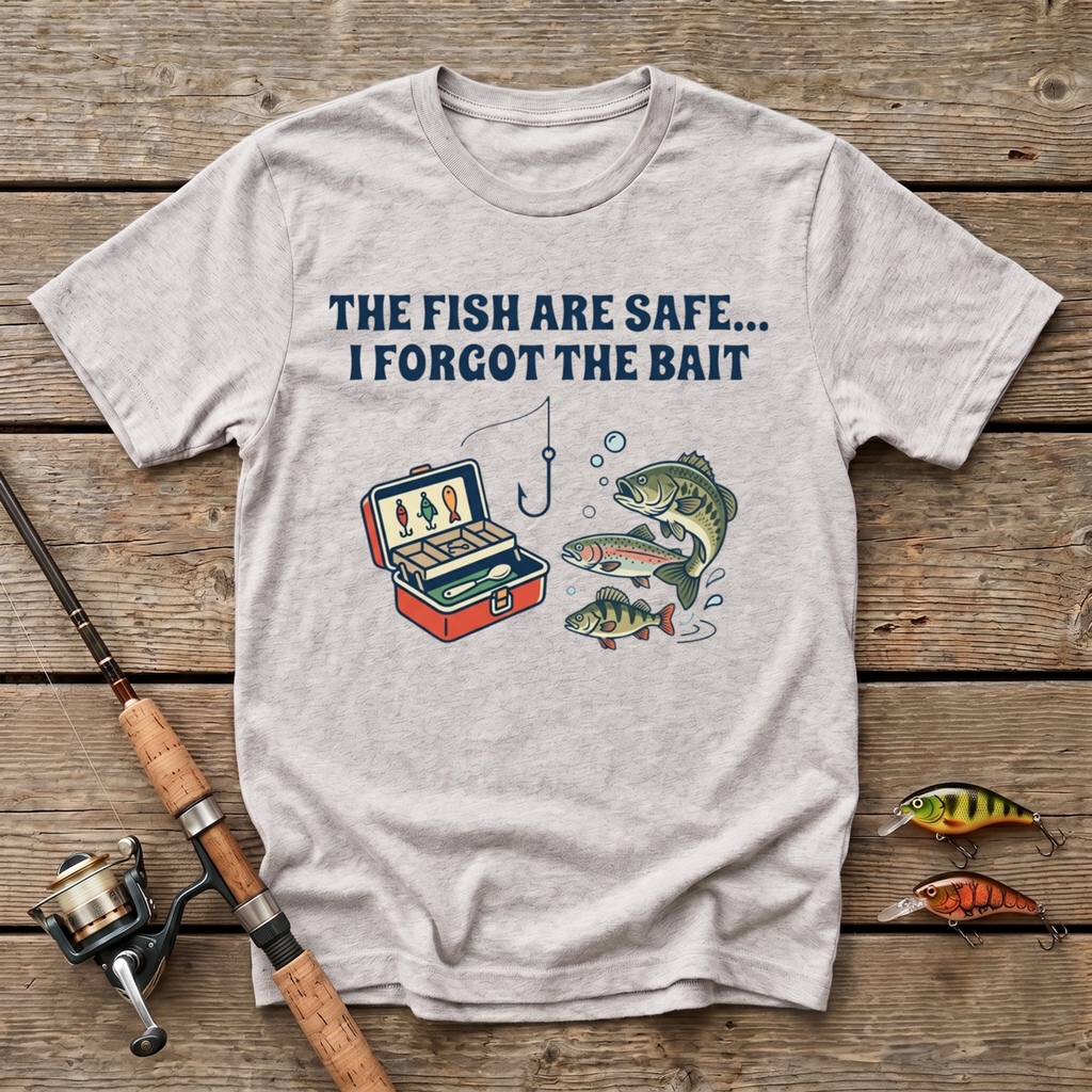 The Fish Are Safe, I Forgot The Bait T-Shirt