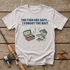 The Fish Are Safe, I Forgot The Bait T-Shirt