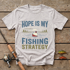 Hope Is My Fishing Strategy T-Shirt
