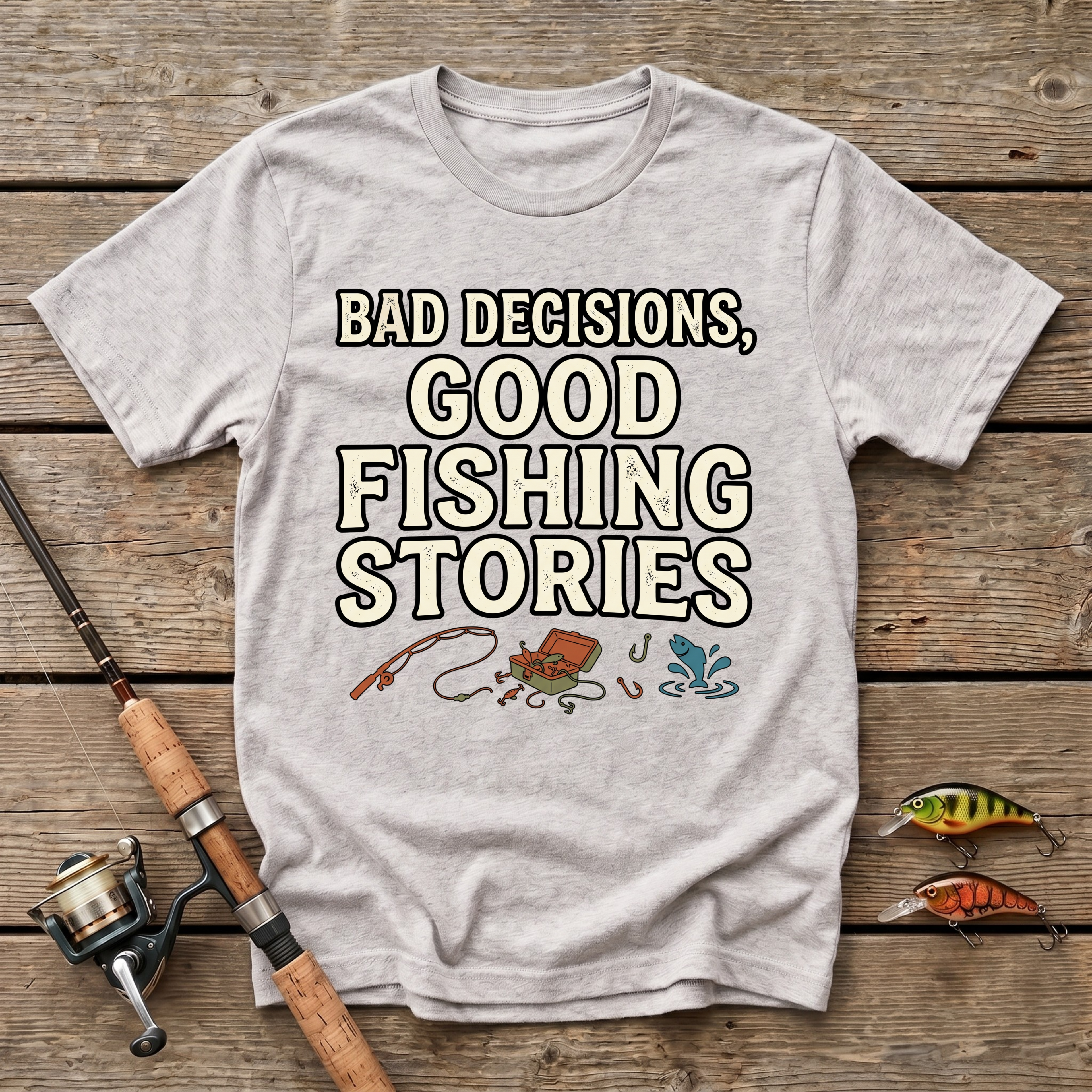 Bad Decisions, Good Fishing Stories T-Shirt