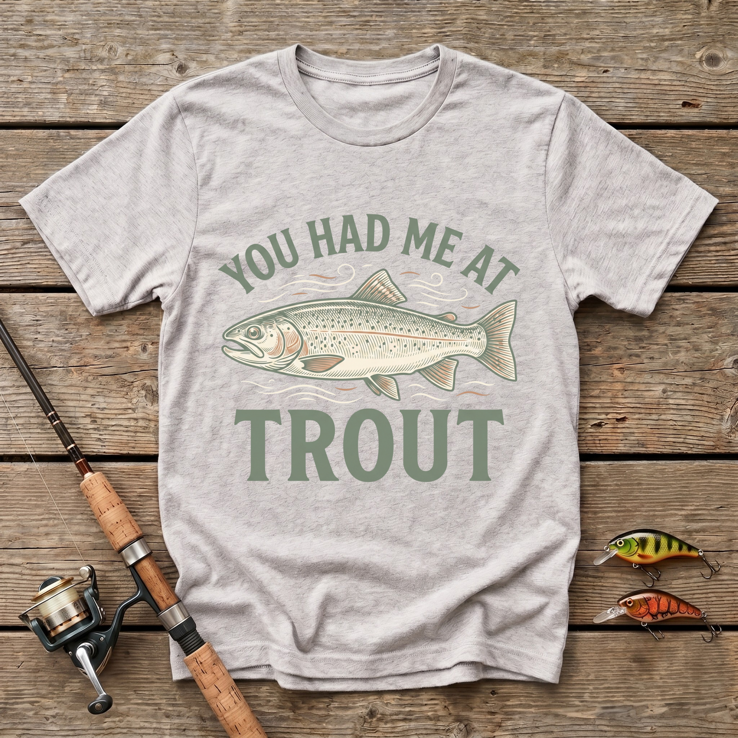 You Had Me At Trout T-Shirt
