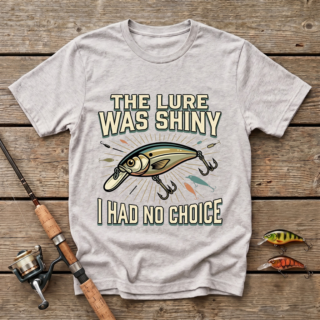 The Lure Was Shiny T-Shirt