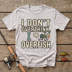 I Don't Overthink, I Overfish T-Shirt