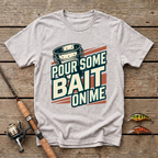 Pour Some Bait On Me T-Shirt