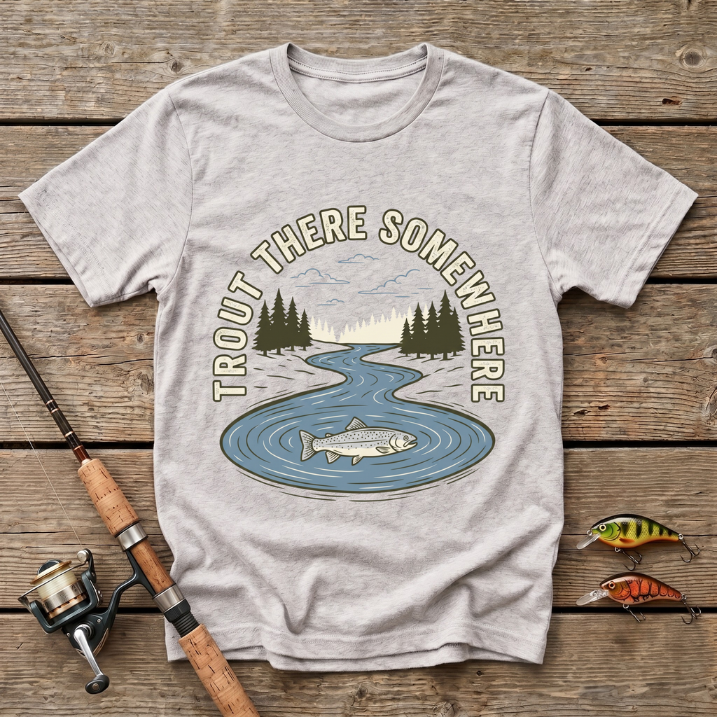 Trout There Somewhere T-Shirt