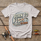 Born To Fish, Forced To Work. T-Shirt
