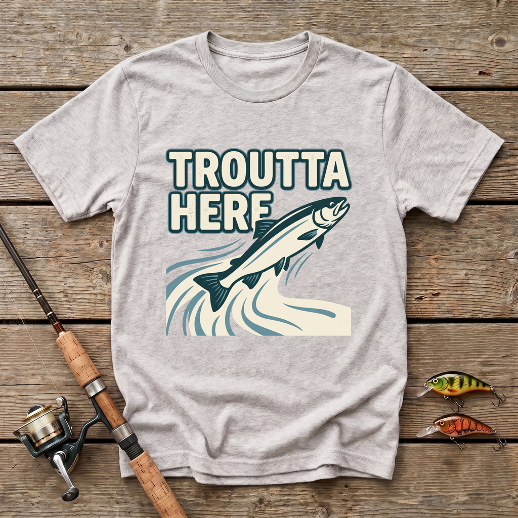 Troutta Here T-Shirt