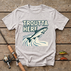 Troutta Here T-Shirt