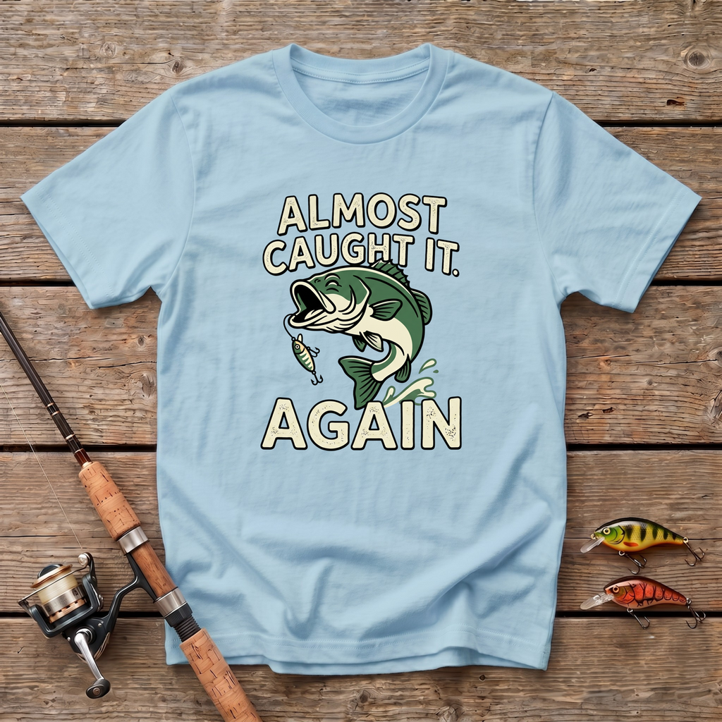 Almost Caught It T-Shirt