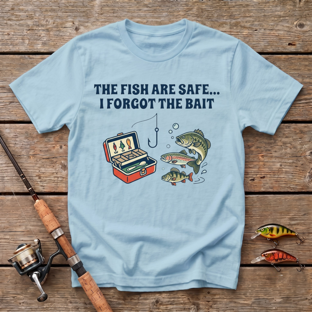 The Fish Are Safe, I Forgot The Bait T-Shirt